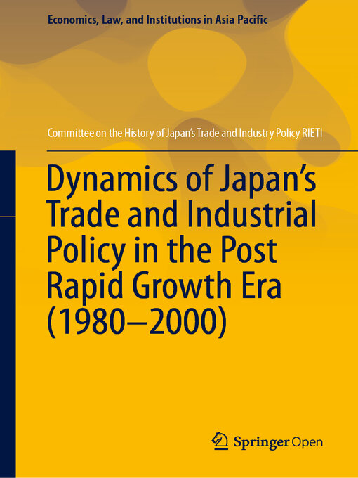 Title details for Dynamics of Japan's Trade and Industrial Policy in the Post Rapid Growth Era (1980–2000) by Committee on the History of Japan's Trade and Industry Policy RIETI - Available